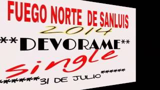 FUEGO NORTE DE SAN LUIS - DEVÓRAME ((SINGLE 2014))