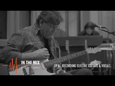 Warm Audio // In The Mix w/ Joe Carrell - EP 6 - Recording Electric Guitars