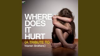 Where Does It Hurt (A Tribute to Warren Brothers)