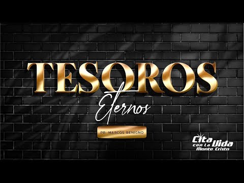 "TESOROS ETERNOS". Pr. Marcos Benigno. Domingo 11 de febrero 2024.