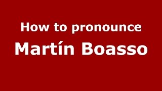 How to pronounce Martín Boasso
