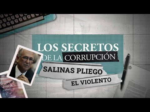 Los secretos de la corrupción | Salinas Pliego, el violento