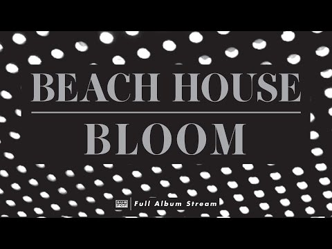 Beach House - Bloom [FULL ALBUM STREAM]