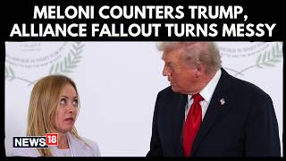 Italian President Meloni Pushes Back at Trump as US–Europe Alliance Turns Messy Amid Iran War | N18G