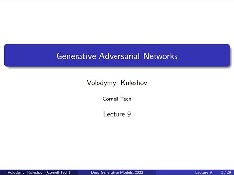 Cornell CS 6785: Deep Generative Models. Lecture 9: Generative Adversarial Networks