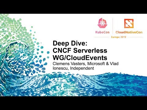 Deep Dive: CNCF Serverless WG/CloudEvents - Clemens Vasters & Vlad Ionescu