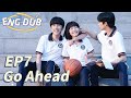 ENG DUB Go Ahead EP7 Starring Tan Songyun Song Weilong Zhang Xincheng Romantic Comedy Drama