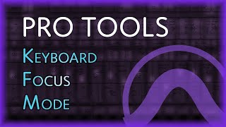 Keyboard Focus Mode || PRO TOOLS Speed & Strategy