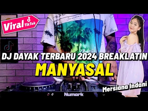 DJ DAYAK TERBARU 2024 - MANYASAL MERSIANA INDANI REMIX LAGU DAYAK TERBARU 2024 BREAKLATIN