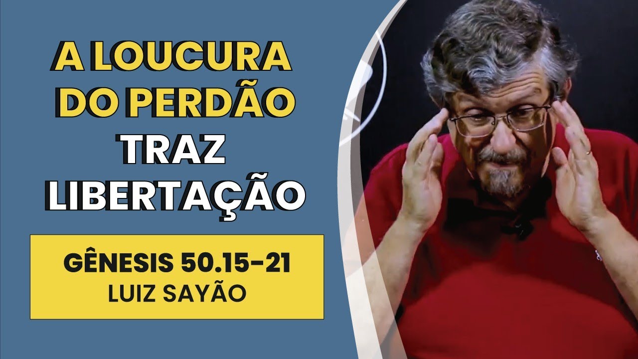 A Loucura do Perdão Traz Libertação - Gênesis 50.15-21 | Luiz Sayão | IBNU