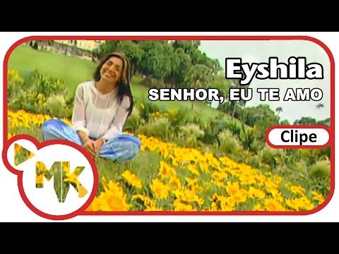 Eyshila - ❤️ Senhor, Eu Te Amo (Clipe Oficial MK Music)
