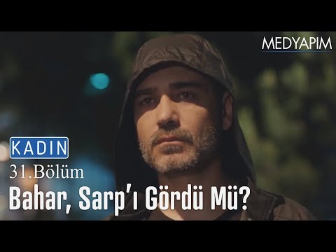 Bahar, Sarp'ı gördü mü? - Kadın 31. Bölüm