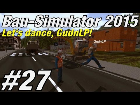 Let's dance, GudnLP! ★ BAU SIMULATOR 2015 #27 ★ Let's play Bau Simulator 2015