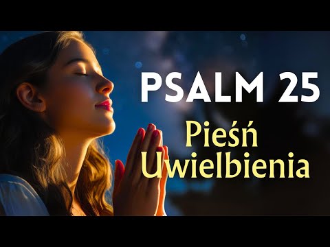 Psalm 25 – Ku Tobie, Panie, wznoszę duszę swą | Pieśń Uwielbienia | Psalm Śpiewany