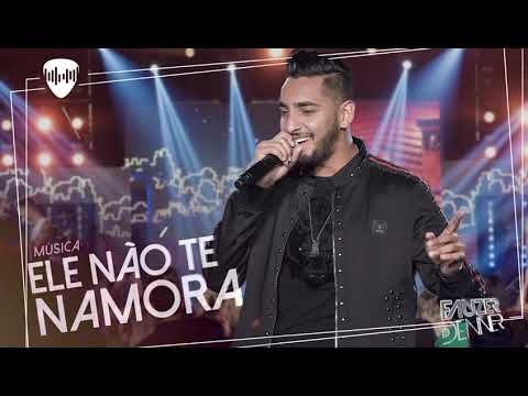 Ele Não te Namora - Fauzer Denner