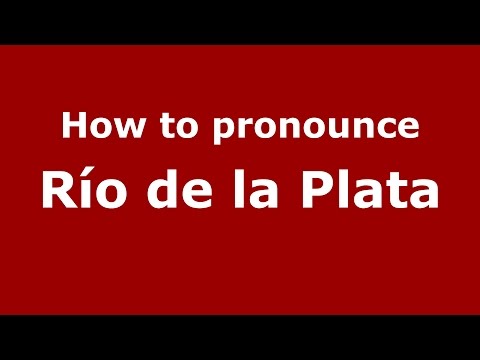 How to pronounce Río De La Plata