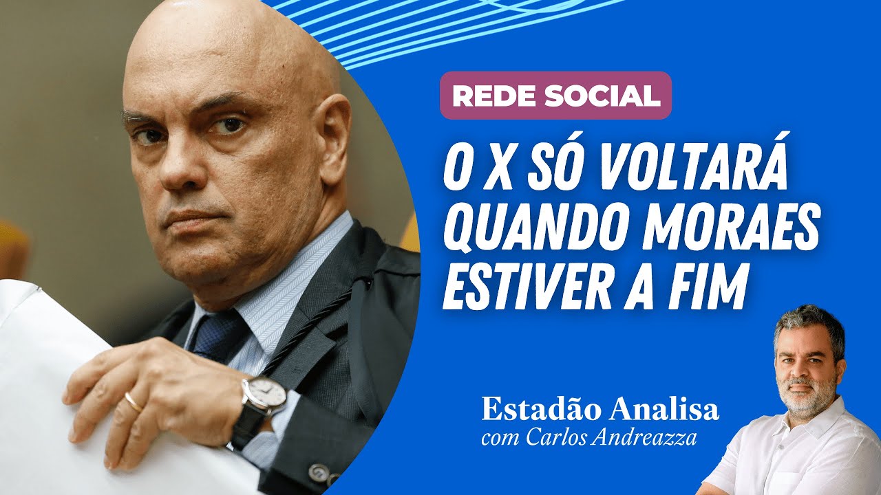 "O X só voltará quando MORAES estiver a fim" | Estadão Analisa