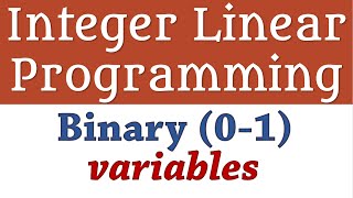 Integer Linear Programming - Binary (0-1) Variables 1, Fixed Cost
