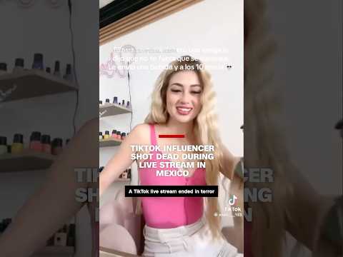 TikTok influencer shot dead during live stream in Mexico
