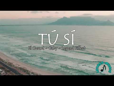 Tú Sí - Legend Effect Ft El Gerard, Gaby (Letra/lyrics)