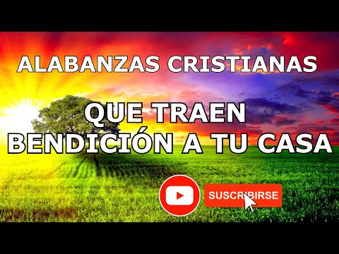 ALABANZAS CRISTIANAS PARA TRAER BENDICIÓN A TU CASA