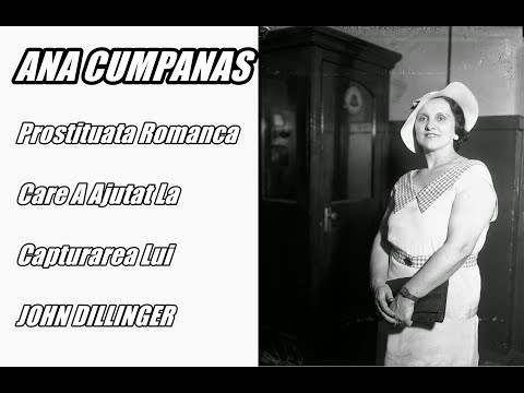 ANA CUMPĂNAȘ - Prostituata Româncă Care A Ajutat La Capturarea Gangsterului John Dillinger