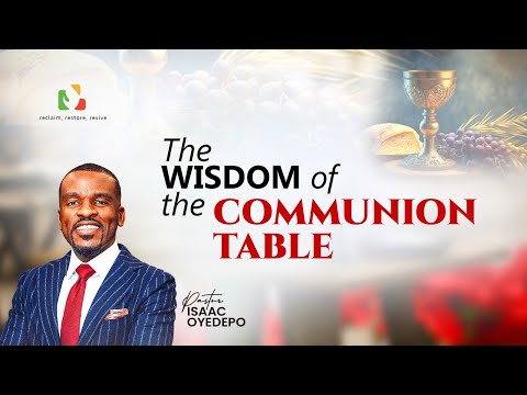 THE WISDOM OF THE COMMUNION TABLE | ISAAC OYEDEPO