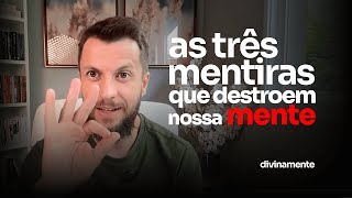 As 3 mentiras que destroem nossa mente - Dr. Jonatas Leonio
