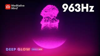 963Hz 》FREQUENCY of GODS 》Pineal Gland Activator 》DEEP GLOW series | EP9
