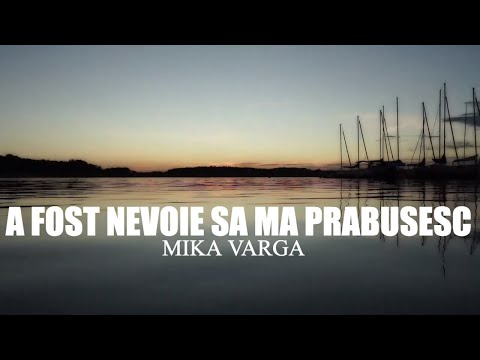 Mika Varga - A fost nevoie sa ma prabusesc - Versuri