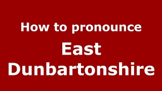 How to pronounce East Dunbartonshire