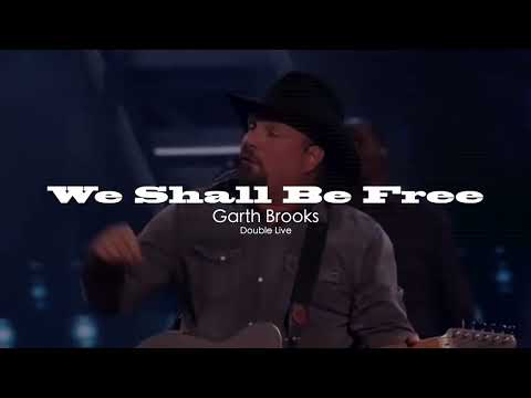 We Shall Be Free - Garth Brooks