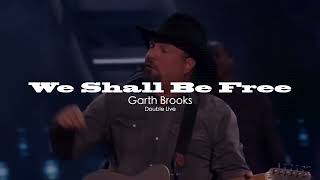 We Shall Be Free - Garth Brooks