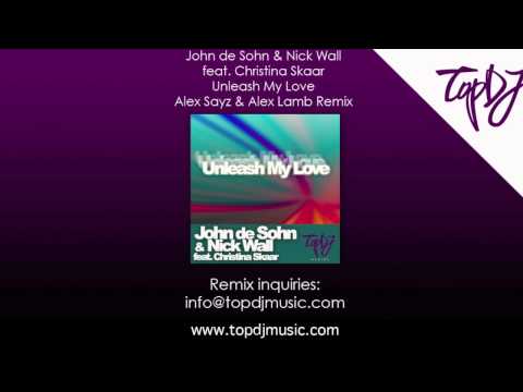 John de Sohn & Nick Wall feat. Christina Skaar - Unleash My Love (Alex Sayz & Alex Lamb Remix)
