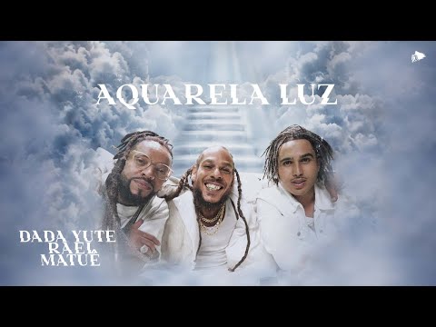 Aquarela Luz (part. Dada Yute E Rael) - Matuê