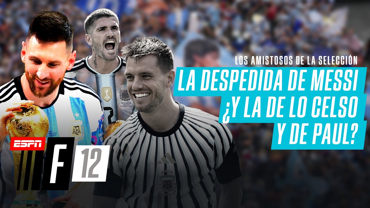 MESSI, SU DESPEDIDA Y LOS AMISTOSOS DE LA SELECCIÓN ARGENTINA. ¿QUÉ PASARÁ CON LO CELSO Y DE PAUL?