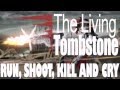 The Living Tombstone - Run, Shoot, Kill and Cry ...