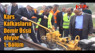 Kars Kafkasların Demiryolu Üssü oluyor  1. Bölüm