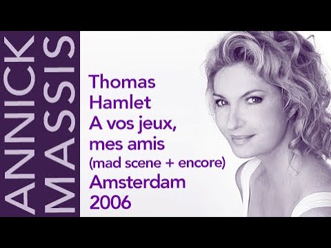 Annick Massis - Thomas: HAMLET, A vox jeux mes amis (mad scene with encore), Amsterdam 2006