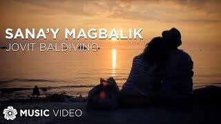 Sana&#39;y Magbalik - Jovit Baldivino (Music Video)