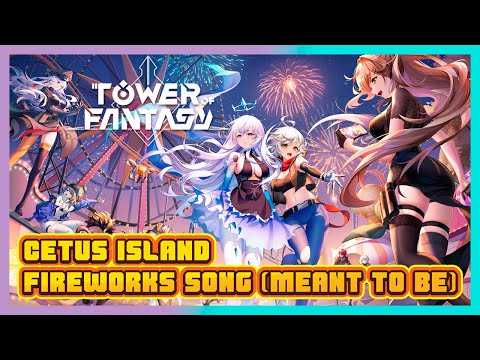 Tower of Fantasy:  Cetus Island Fireworks song {Meant To Be}