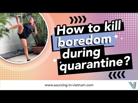 How to kill boredom during quarantine?