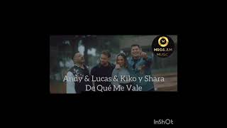 ANDY &amp; LUCAS &amp; KIKO Y SHARA - ( DE QUÉ ME VALE )
