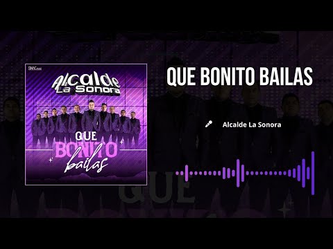 Alcalde La Sonora - Qué Bonito Bailas (Audio Oficial)