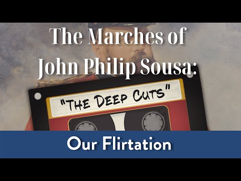 Sousa's Deep Cuts: Our Flirtation