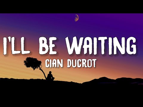 Cian Ducrot - I'll Be Waiting (Lyrics) If you ever wanna fall in love