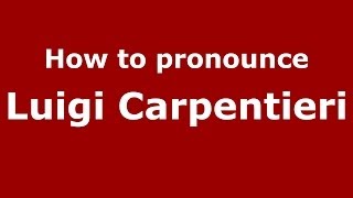 How to pronounce Luigi Carpentieri