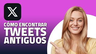 Cómo Encontrar Tweets Antiguos En Twitter / X. ¡Rápido y Fácil!