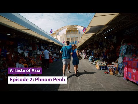 A Taste of Asia: Ep 2 | Phnom Penh