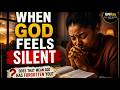 WHEN God Feels Silent